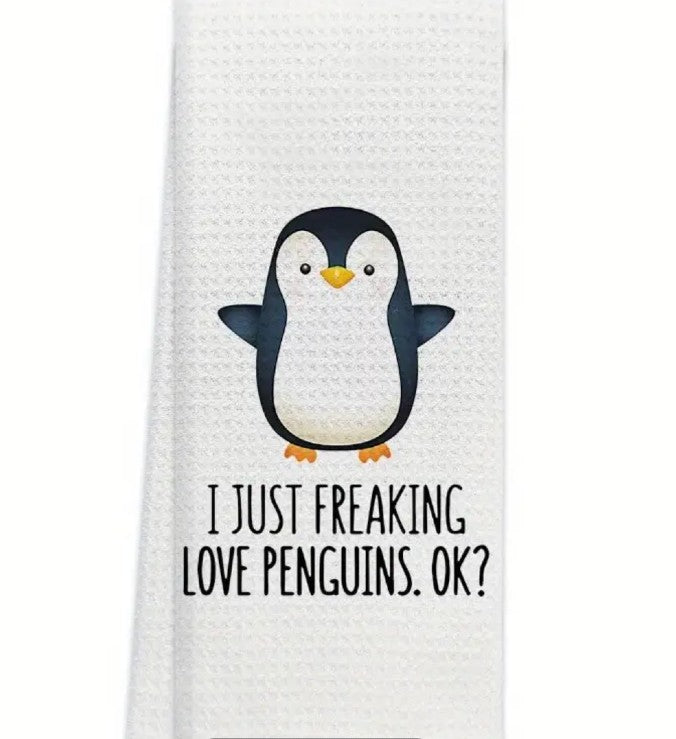 "I Just Freaking Love Penguins, OK?  Kitchen Towel (18" x 26"